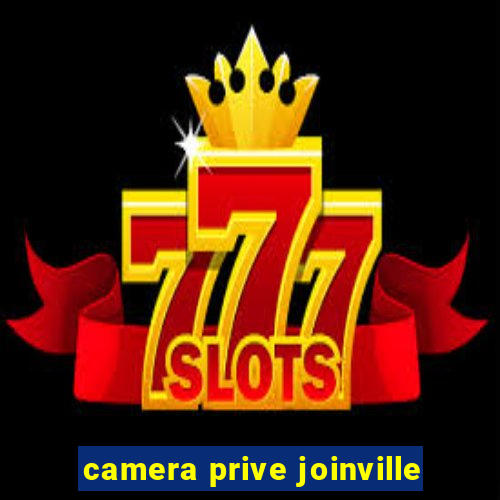 camera prive joinville